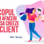 Scopul unei afaceri este sa creeze un client